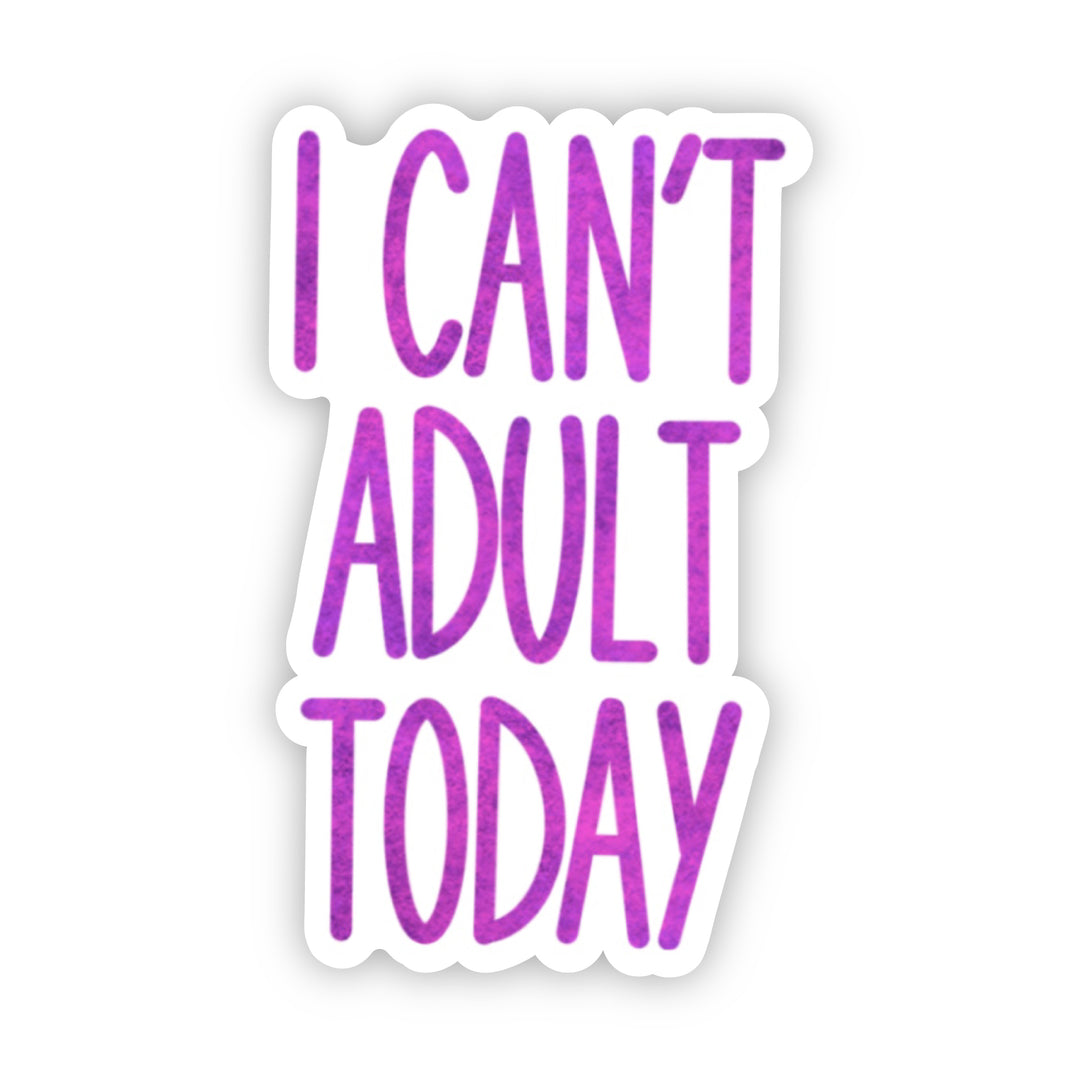 I Can't Adult Today Sticker - A Touch of Whimsy Designs